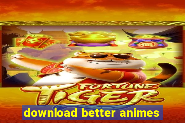 download better animes